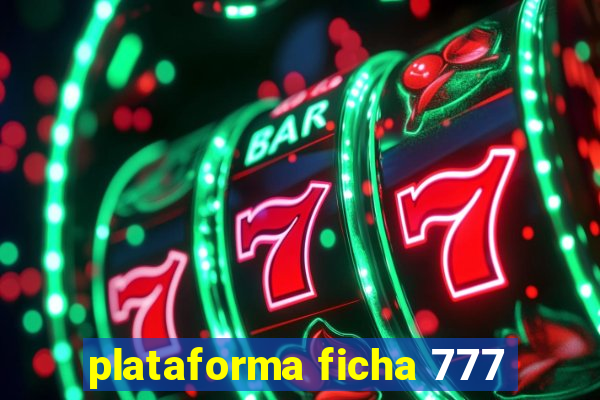 plataforma ficha 777